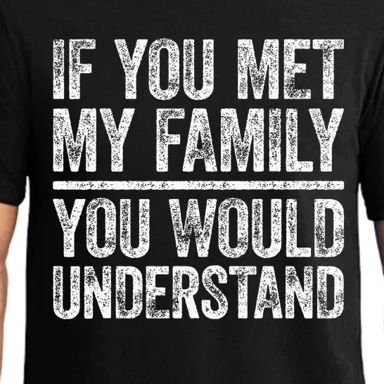 If You Met My Family You Would Understand Sarcastic Pajama Set