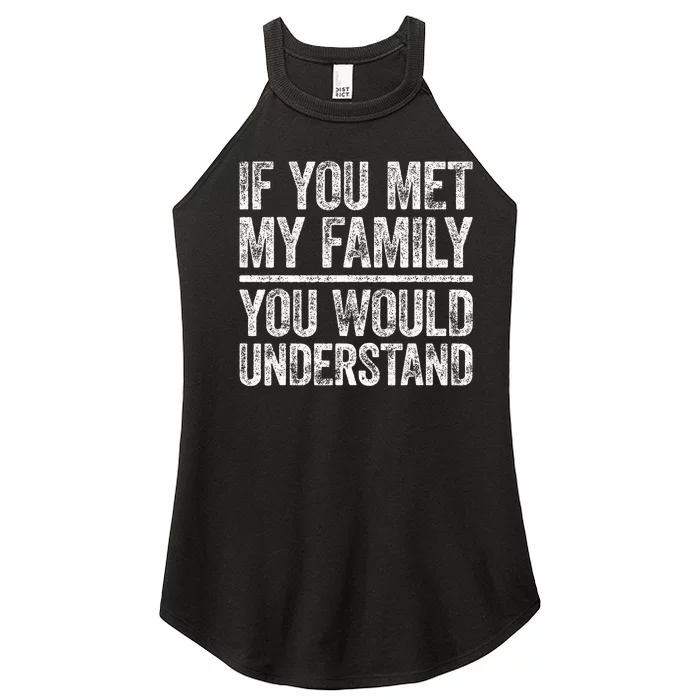 If You Met My Family You Would Understand Sarcastic Women’s Perfect Tri Rocker Tank