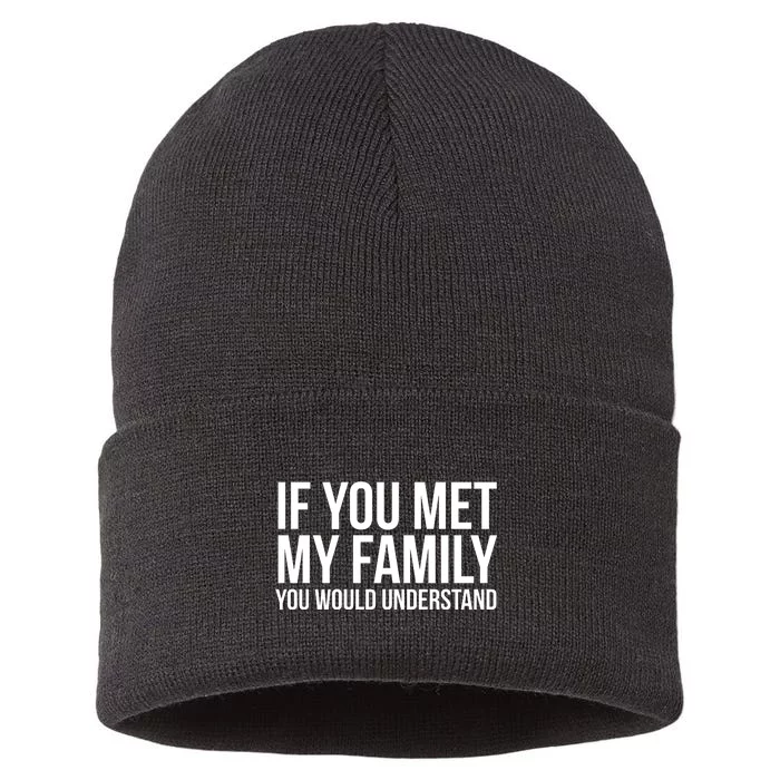 If You Met My Family You Would Understand Funny Sayings Sustainable Knit Beanie