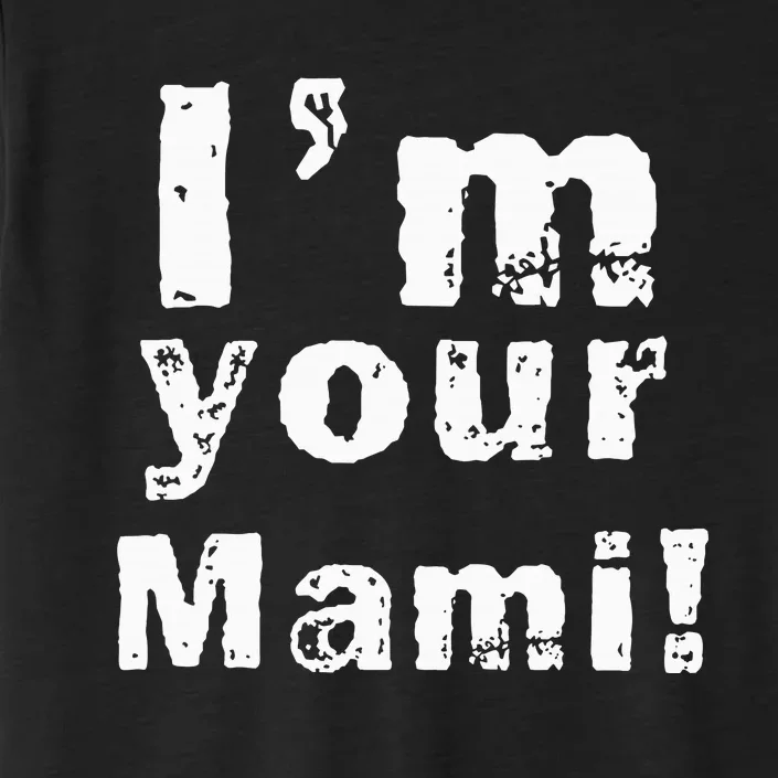 IM Your Mami Mom Mama ChromaSoft Performance T-Shirt