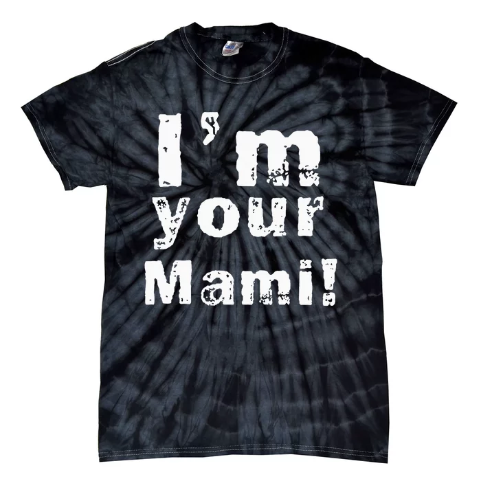 IM Your Mami Mom Mama Tie-Dye T-Shirt