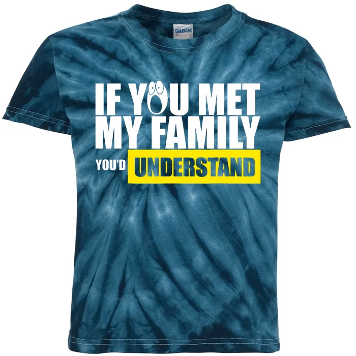 If You Met My Family YouD Understand Kids Tie-Dye T-Shirt