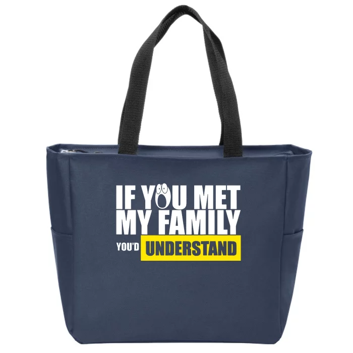 If You Met My Family YouD Understand Zip Tote Bag