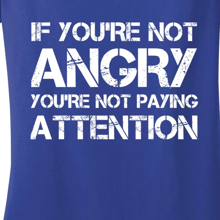 If Youre Not Angry Youre Not Paying Attention Protest Cute Gift Women's V-Neck T-Shirt