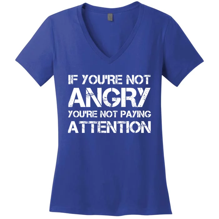 If Youre Not Angry Youre Not Paying Attention Protest Cute Gift Women's V-Neck T-Shirt