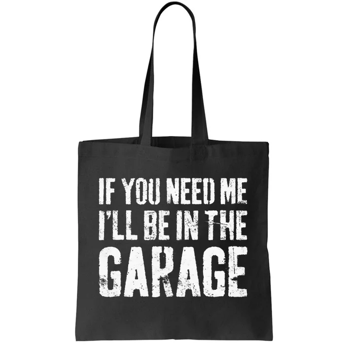 If You Need Me I'll Be In The Garage Mechanic Tote Bag