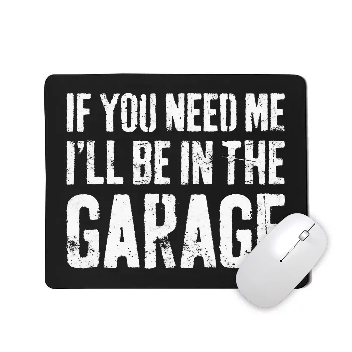 If You Need Me I'll Be In The Garage Mechanic Mousepad