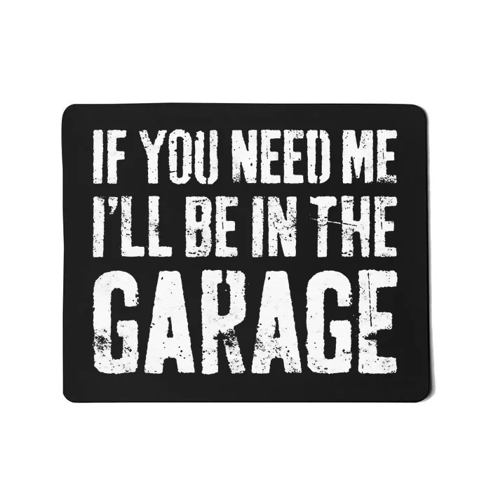 If You Need Me I'll Be In The Garage Mechanic Mousepad