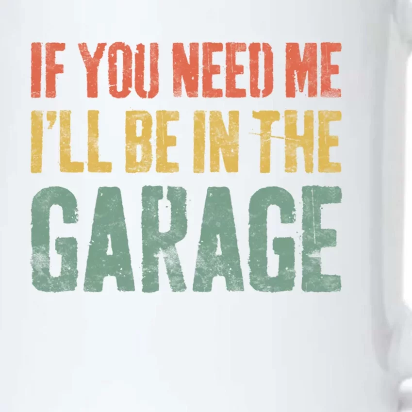 If You Need Me ILl Be In The Garage Gift Mechanic Gift Black Color Changing Mug