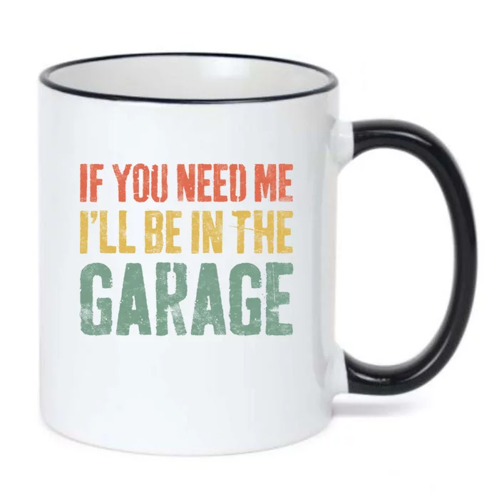 If You Need Me ILl Be In The Garage Gift Mechanic Gift Black Color Changing Mug