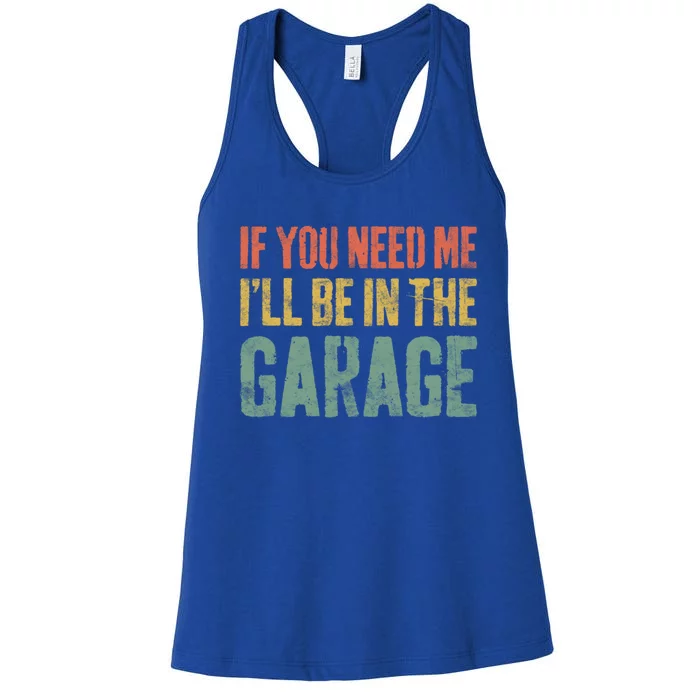 If You Need Me ILl Be In The Garage Gift Mechanic Gift Women's Racerback Tank