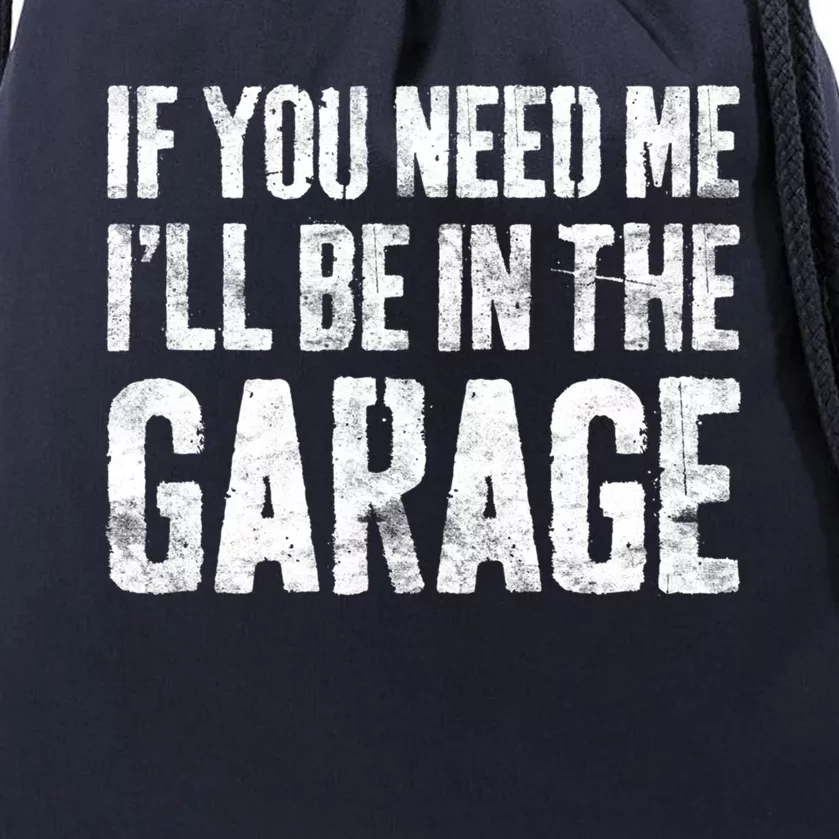 If You Need Me ILl Be In The Garage Gift Mechanic Gift Drawstring Bag