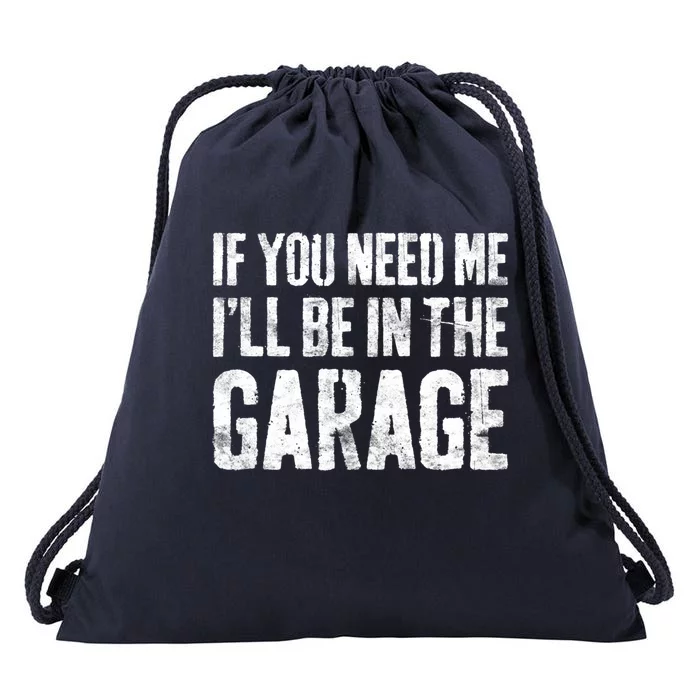 If You Need Me ILl Be In The Garage Gift Mechanic Gift Drawstring Bag