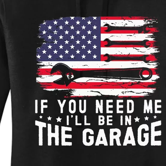 If You Need Me ILl Be In The Garage American Flag Mechanics Women's Pullover Hoodie