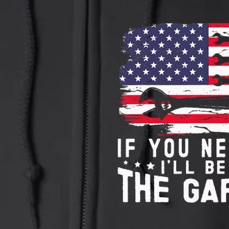 If You Need Me ILl Be In The Garage American Flag Mechanics Full Zip Hoodie