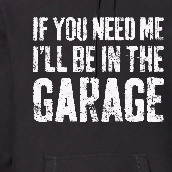 If You Need Me ILl Be In The Garage Mechanic Premium Hoodie