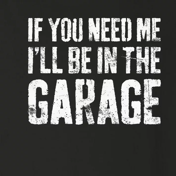 If You Need Me ILl Be In The Garage Mechanic Toddler Long Sleeve Shirt