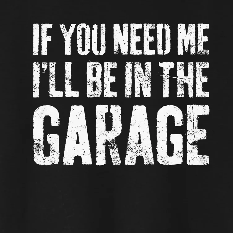 If You Need Me ILl Be In The Garage Mechanic Women's Crop Top Tee