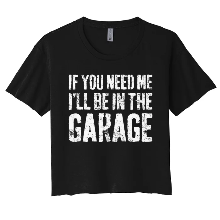 If You Need Me ILl Be In The Garage Mechanic Women's Crop Top Tee