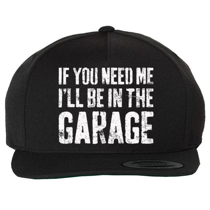 If You Need Me ILl Be In The Garage Mechanic Wool Snapback Cap