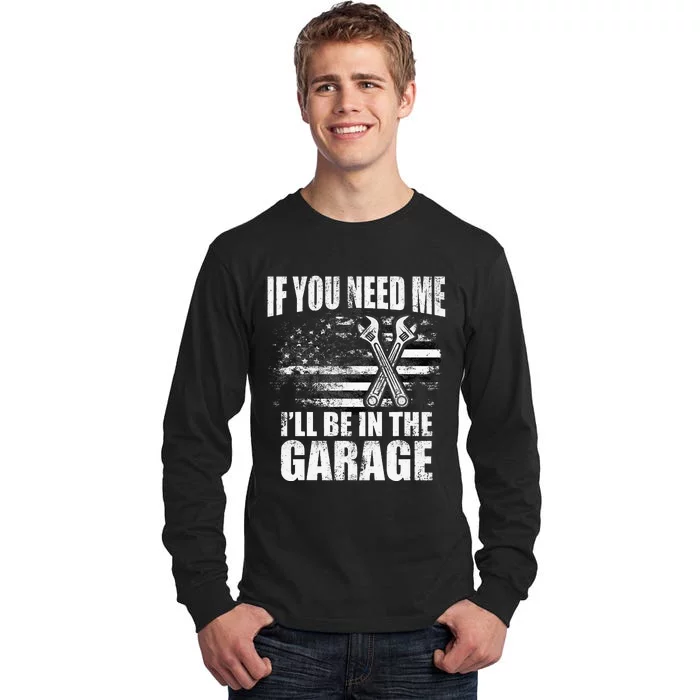 If You Need Me ILl Be In The Garage Car Dad Mechanics Tall Long Sleeve T-Shirt