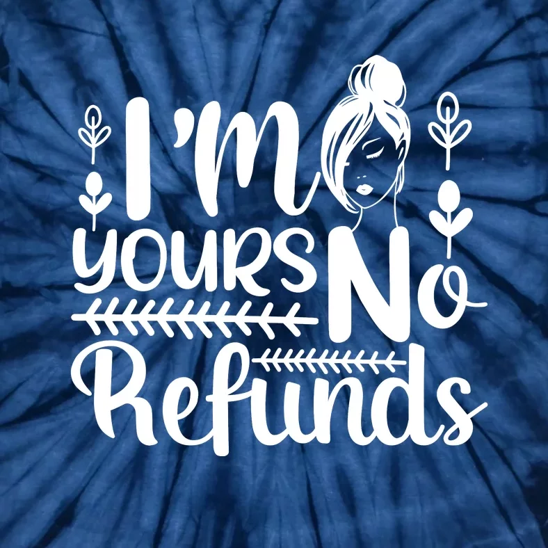 I'M YOURS No Refunds, Valentine's Day Tie-Dye T-Shirt