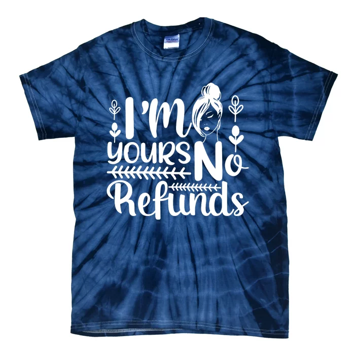 I'M YOURS No Refunds, Valentine's Day Tie-Dye T-Shirt