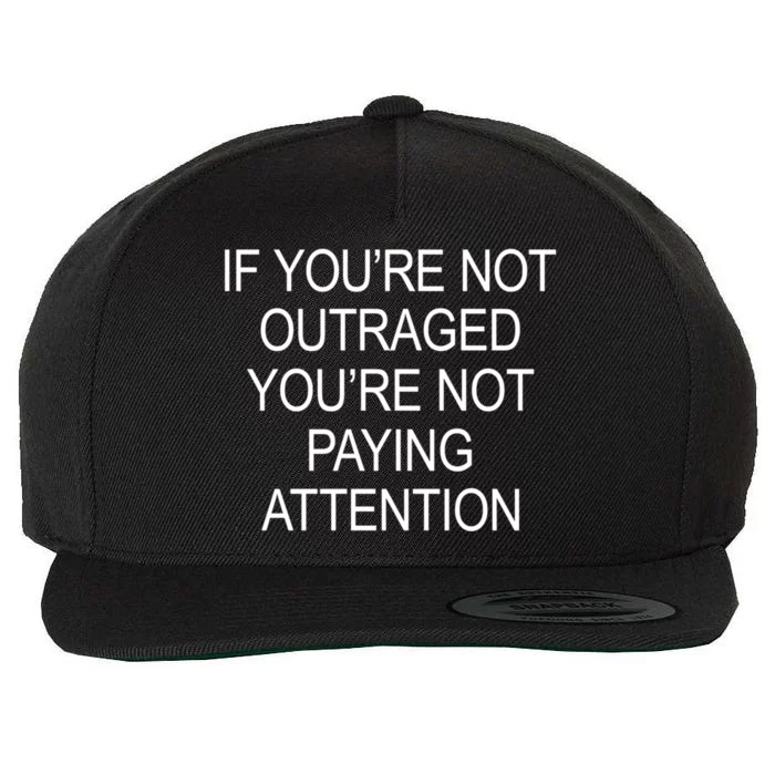 If YouRe Not Outraged YouRe Not Paying Attention Gift Wool Snapback Cap