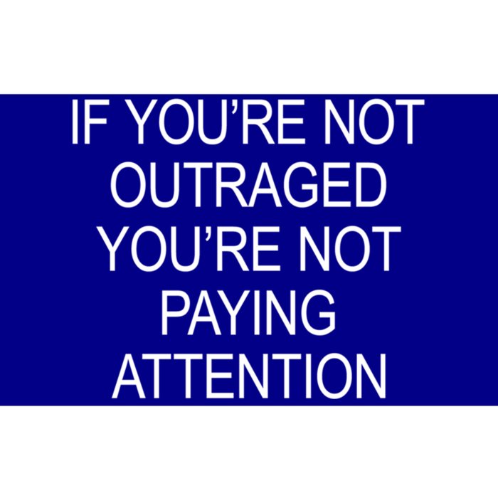 If YouRe Not Outraged YouRe Not Paying Attention Gift Bumper Sticker