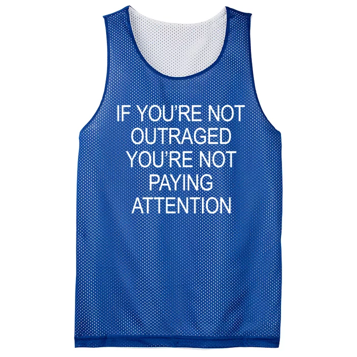 If YouRe Not Outraged YouRe Not Paying Attention Gift Mesh Reversible Basketball Jersey Tank