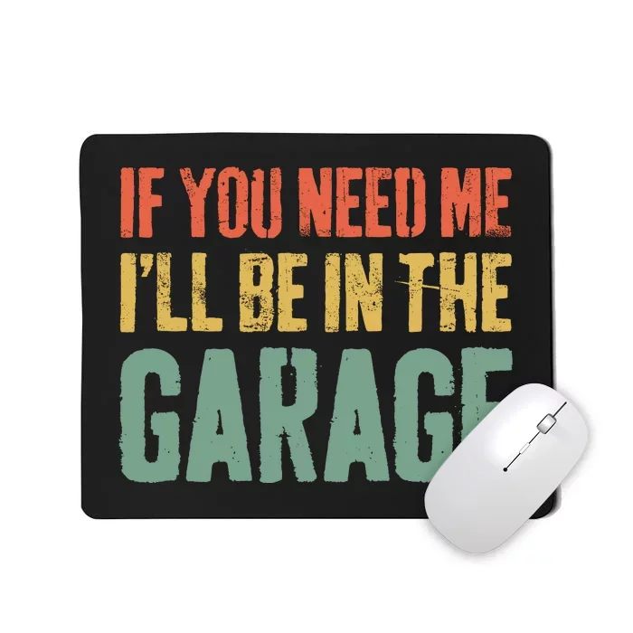 If You Need Me ILl Be In The Garage Mechanic Mousepad