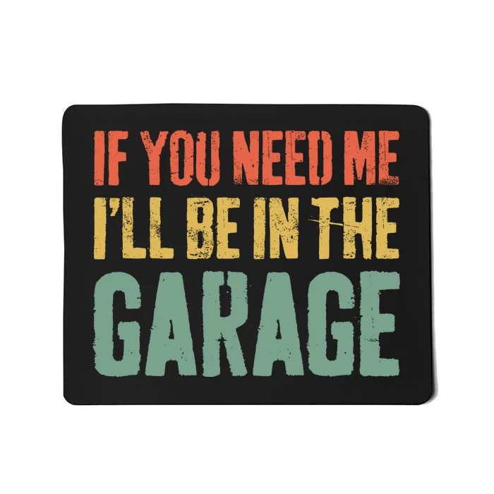 If You Need Me ILl Be In The Garage Mechanic Mousepad