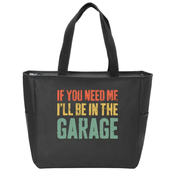 If You Need Me ILl Be In The Garage Mechanic Zip Tote Bag