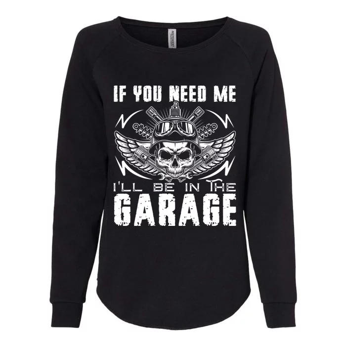 If You Need Me ILl Be In The Garage Fathers Day Car Dad Womens California Wash Sweatshirt