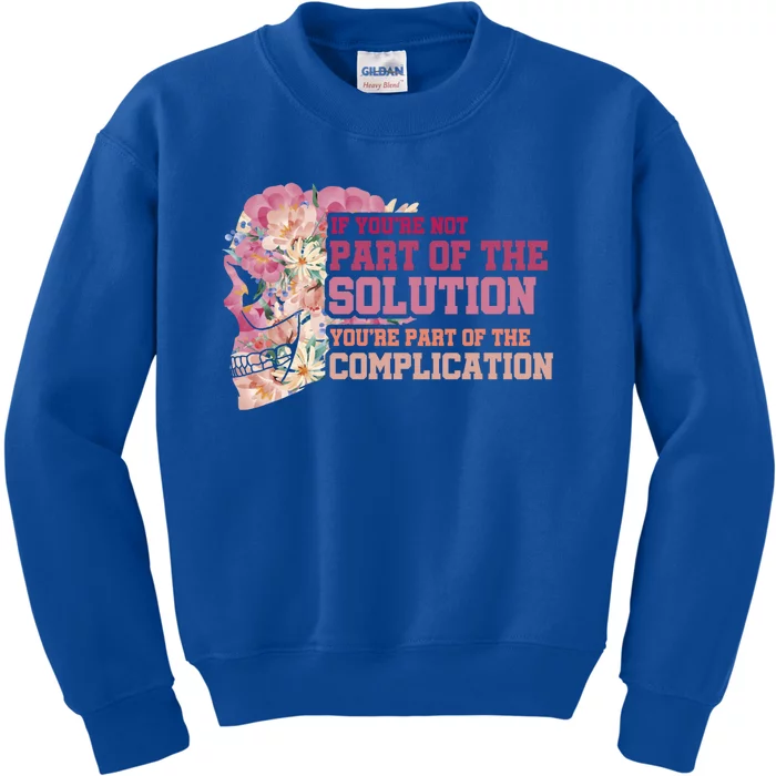 If Youre Not Part Of The Solution Floral School Teacher Gift Kids Sweatshirt