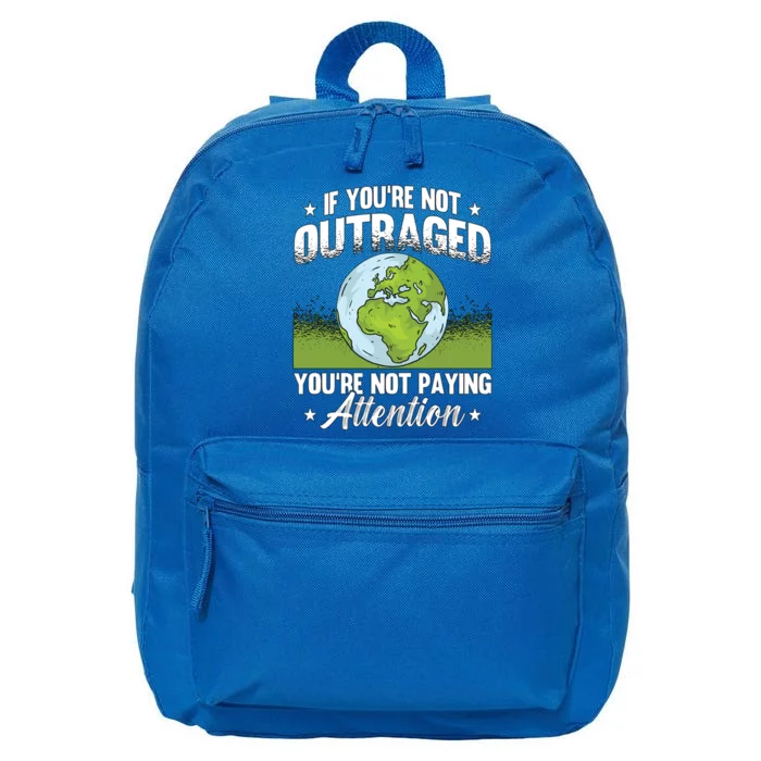 If Youre Not Outraged Environt Protect Climate Change Cute Gift 16 in Basic Backpack