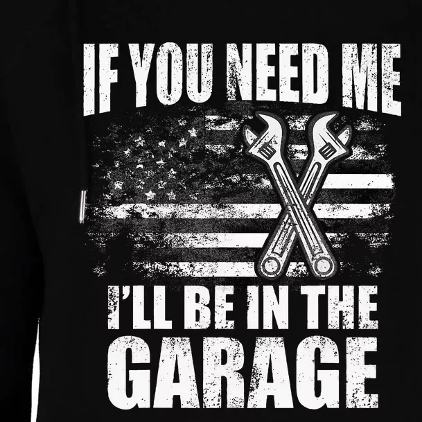 If You Need Me ILl Be In The Garage Fathers Day Car Dad Womens Funnel Neck Pullover Hood