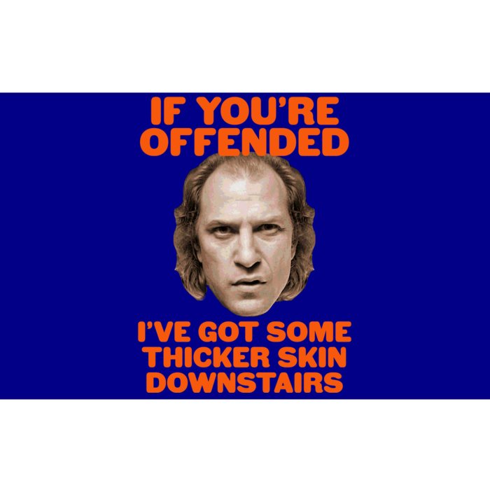 If You're Offended I've Got Some Thicker Skin Downstairs Bumper Sticker