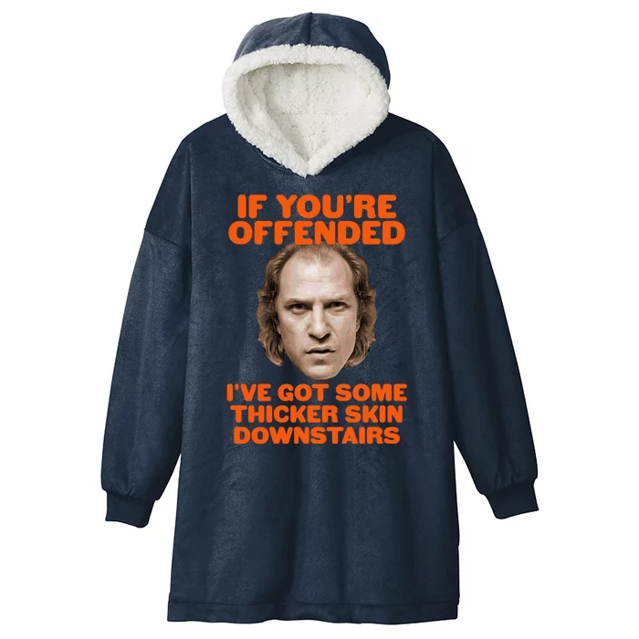 If You're Offended I've Got Some Thicker Skin Downstairs Hooded Wearable Blanket