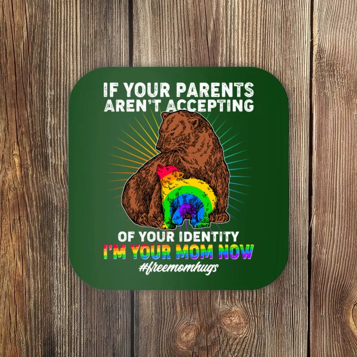 If Your Parents Aren't Accepting Of Your Identity I'm Your Mom Now #FreeMomHugs Coaster