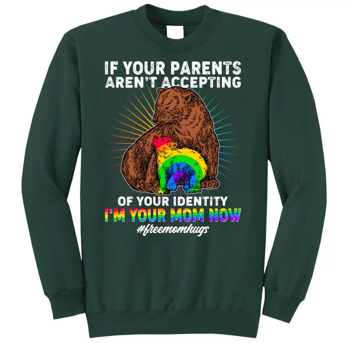 If Your Parents Aren't Accepting Of Your Identity I'm Your Mom Now #FreeMomHugs Tall Sweatshirt