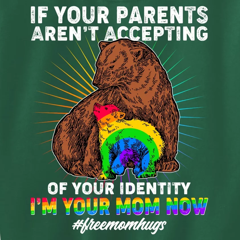 If Your Parents Aren't Accepting Of Your Identity I'm Your Mom Now #FreeMomHugs Kids Sweatshirt