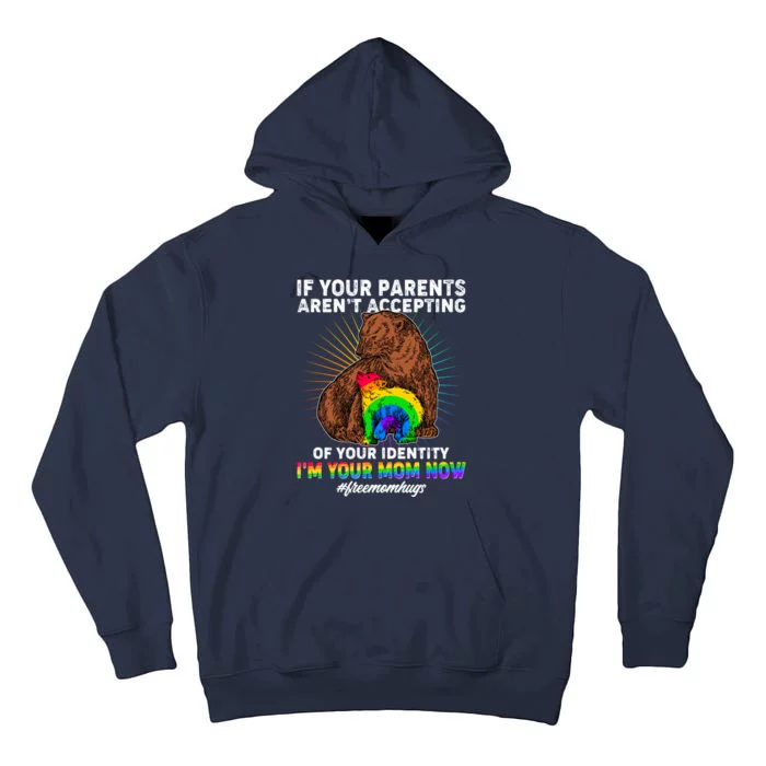 If Your Parents Aren't Accepting Of Your Identity I'm Your Mom Now #FreeMomHugs Tall Hoodie