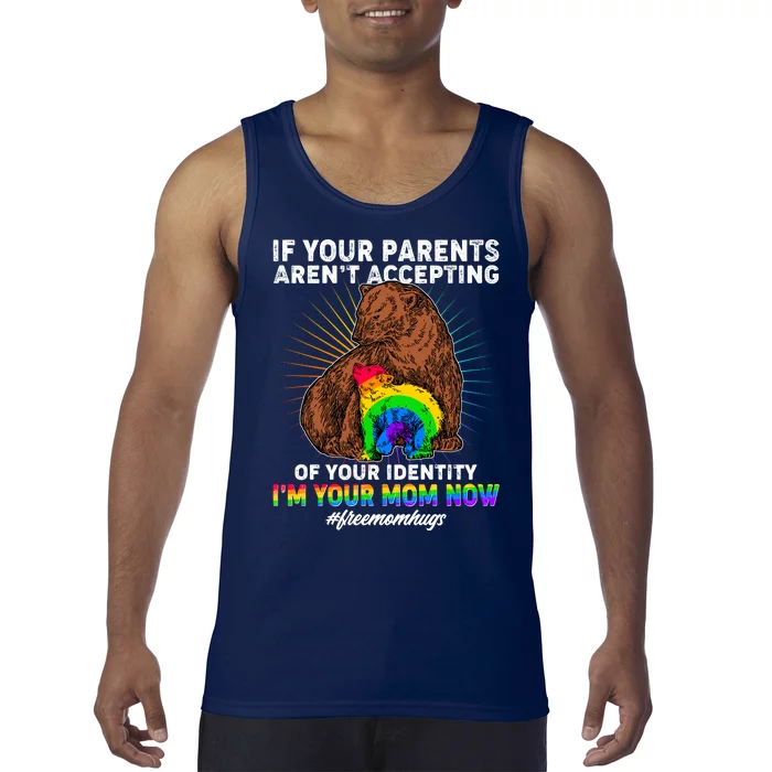 If Your Parents Aren't Accepting Of Your Identity I'm Your Mom Now #FreeMomHugs Tank Top