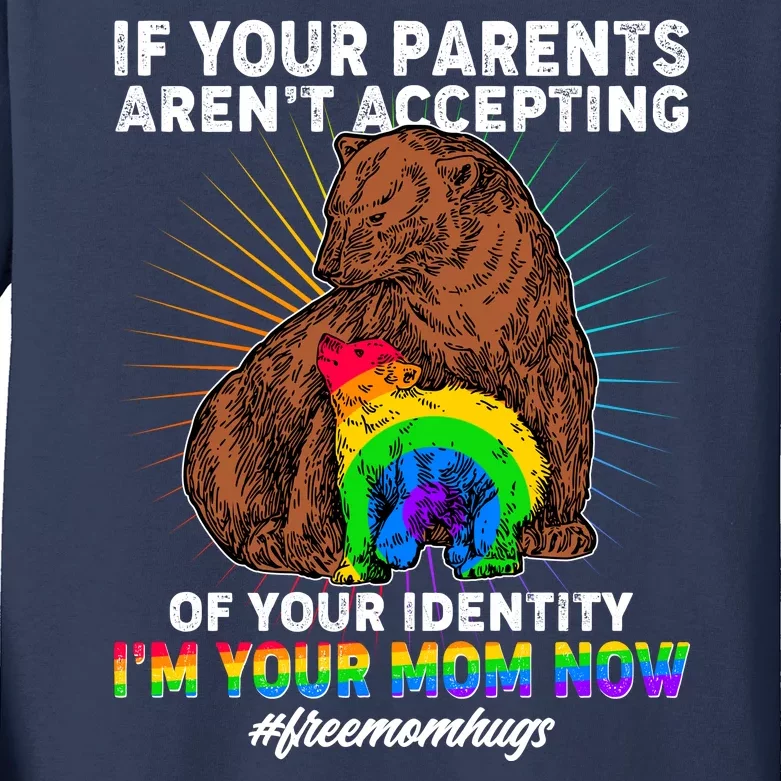 If Your Parents Aren't Accepting Of Your Identity I'm Your Mom Now #FreeMomHugs Kids Long Sleeve Shirt