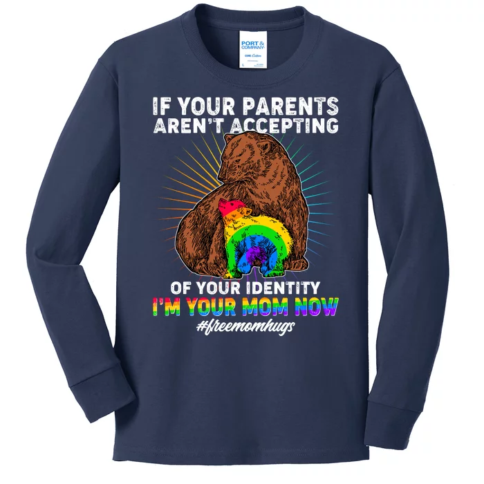 If Your Parents Aren't Accepting Of Your Identity I'm Your Mom Now #FreeMomHugs Kids Long Sleeve Shirt