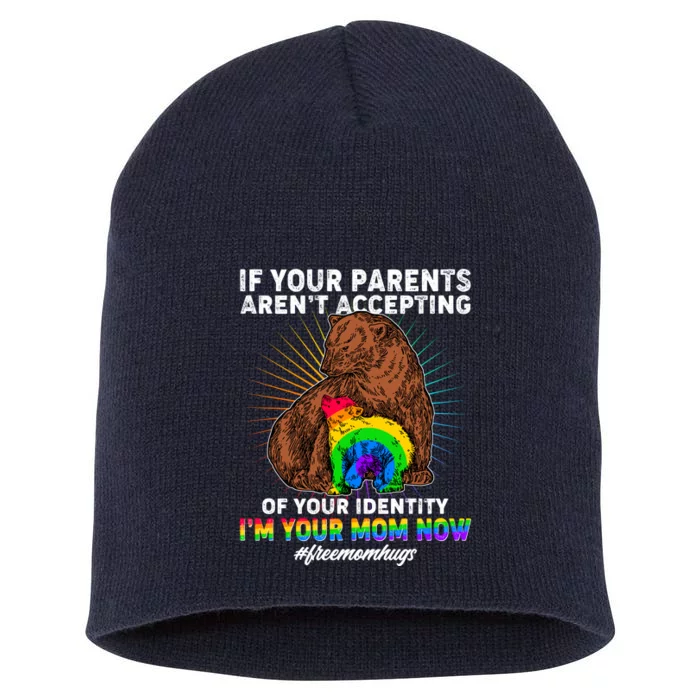 If Your Parents Aren't Accepting Of Your Identity I'm Your Mom Now #FreeMomHugs Short Acrylic Beanie