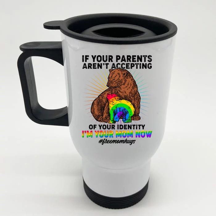 If Your Parents Aren't Accepting Of Your Identity I'm Your Mom Now #FreeMomHugs Front & Back Stainless Steel Travel Mug