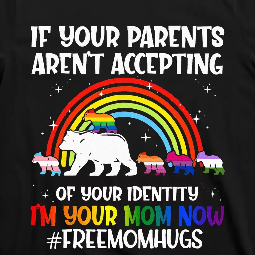 If Your Parents Arent Accepting Im Your Mom Now LGBT Flag T-Shirt