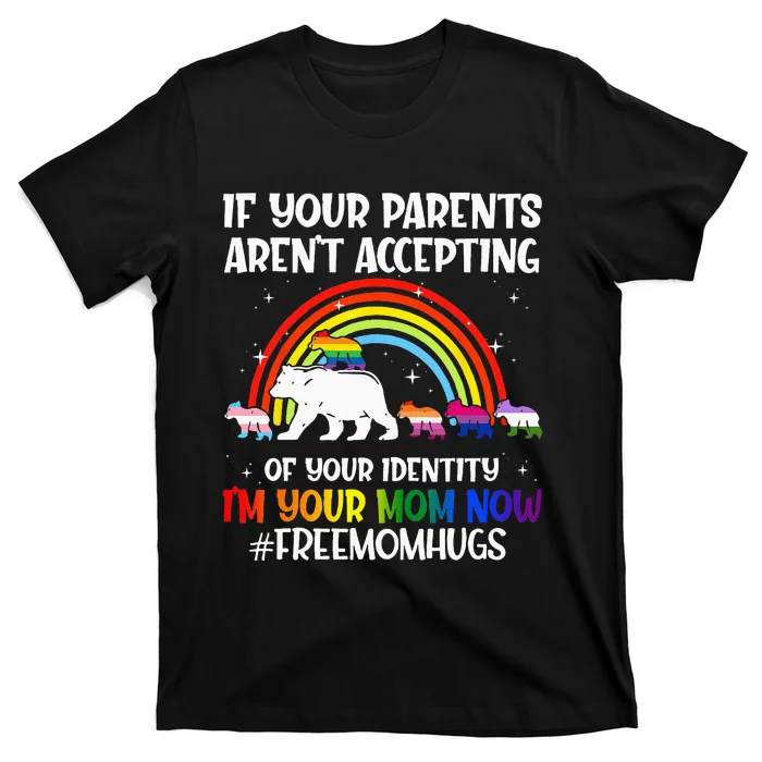 If Your Parents Arent Accepting Im Your Mom Now LGBT Flag T-Shirt